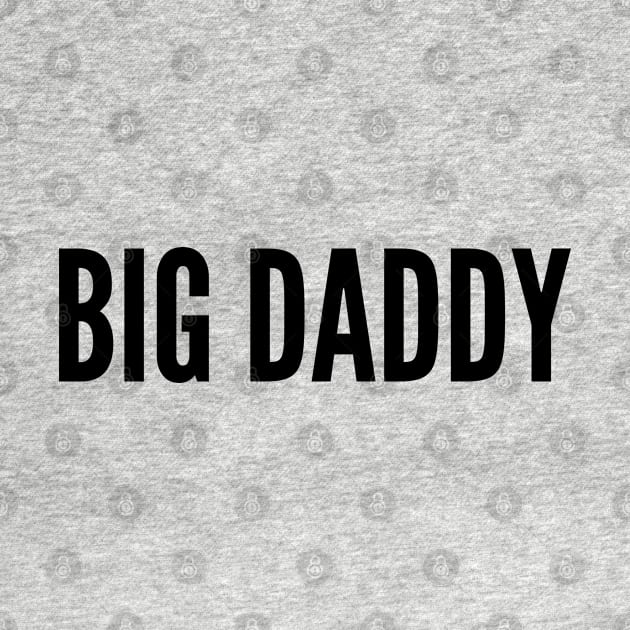 Big Dady - Slogan Joke Statement Humor by sillyslogans